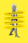 The Frankenstein of 1790 and Other Lost Chapters from Revolutionary France - Book