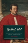 Galileo's Idol : Gianfrancesco Sagredo and the Politics of Knowledge - Book