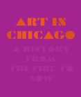 Art in Chicago : A History from the Fire to Now - Book