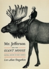 Mr. Jefferson and the Giant Moose : Natural History in Early America - Book