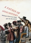 A Nation of Speechifiers : Making an American Public after the Revolution - Book
