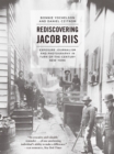 Rediscovering Jacob Riis : Exposure Journalism and Photography in Turn-of-the-Century New York - Book