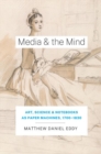 Media and the Mind : Art, Science, and Notebooks as Paper Machines,  1700-1830 - Book