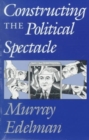 Constructing the Political Spectacle - Book