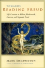 Towards Reading Freud : Self-Creation in Milton, Wordsworth, Emerson, and Sigmund Freud - Book