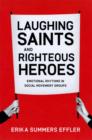 Laughing Saints and Righteous Heroes : Emotional Rhythms in Social Movement Groups - Effler Erika Summers Effler