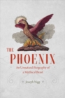 The Phoenix : An Unnatural Biography of a Mythical Beast - Book