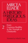 History of Religious Ideas, Volume 2 : From Gautama Buddha to the Triumph of Christianity - Book