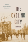The Cycling City : Bicycles and Urban America in the 1890s - Book