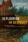 To Flourish or Destruct : A Personalist Theory of Human Goods, Motivations, Failure, and Evil - Book