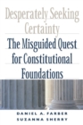 Desperately Seeking Certainty : The Misguided Quest for Constitutional Foundations - Book