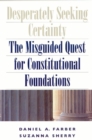 Desperately Seeking Certainty : The Misguided Quest for Constitutional Foundations - Book