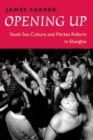 Opening Up : Youth Sex Culture and Market Reform in Shanghai - Book