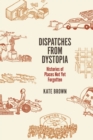 Dispatches from Dystopia : Histories of Places Not Yet Forgotten - Book