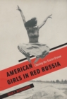 American Girls in Red Russia : Chasing the Soviet Dream - Book