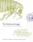 The Technical Image : A History of Styles in Scientific Imagery - eBook