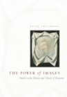 The Power of Images : Studies in the History and Theory of Response - Freedberg David Freedberg