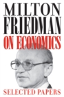 Milton Friedman on Economics : Selected Papers - Book