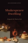 Shakespeare Dwelling : Designs for the Theater of Life - Book