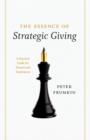 The Essence of Strategic Giving : A Practical Guide for Donors and Fundraisers - Frumkin Peter Frumkin