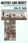 Mayors and Money : Fiscal Policy in New York and Chicago - Fuchs Ester R. Fuchs