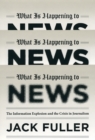What Is Happening to News : The Information Explosion and the Crisis in Journalism - Book