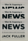 What Is Happening to News : The Information Explosion and the Crisis in Journalism - eBook