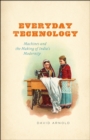 Everyday Technology : Machines and the Making of India's Modernity - Book