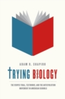 Trying Biology : The Scopes Trial, Textbooks, and the Antievolution Movement in American Schools - Book