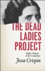 The Dead Ladies Project : Exiles, Expats, and Ex-Countries - Book