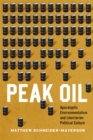 Peak Oil : Apocalyptic Environmentalism and Libertarian Political Culture - Book