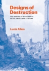Designs of Destruction : The Making of Monuments in the Twentieth Century - Book