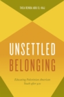 Unsettled Belonging : Educating Palestinian American Youth after 9/11 - Book