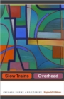 Slow Trains Overhead : Chicago Poems and Stories - Book