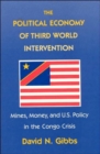 The Political Economy of Third World Intervention : Mines, Money, and U.S. Policy in the Congo Crisis - Book