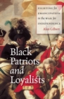 Black Patriots and Loyalists : Fighting for Emancipation in the War for Independence - eBook