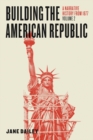 Building the American Republic, Volume 2 : A Narrative History from 1877 - Book