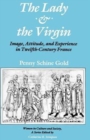 The Lady and the Virgin : Image, Attitude, and Experience in Twelfth-Century France - Book