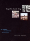 The Politics of Small Things : The Power of the Powerless in Dark Times - Book