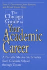 The Chicago Guide to Your Academic Career : A Portable Mentor for Scholars from Graduate School through Tenure - Book