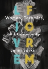 Live Form : Women, Ceramics, and Community - Sorkin Jenni Sorkin
