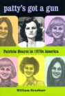 Patty's Got a Gun : Patricia Hearst in 1970s America - Book