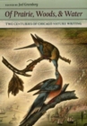 Of Prairie, Woods, and Water : Two Centuries of Chicago Nature Writing - Book