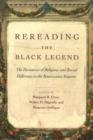 Rereading the Black Legend : The Discourses of Religious and Racial Difference in the Renaissance Empires - eBook