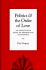 Politics and the Order of Love : An Augustinian Ethic of Democratic Citizenship - Book