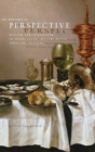 The Rhetoric of Perspective : Realism and Illusionism in Seventeenth-Century Dutch Still-Life Painting - Book
