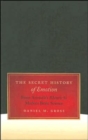The Secret History of Emotion : From Aristotle's Rhetoric to Modern Brain Science - Book