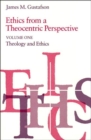 Ethics from a Theocentric Perspective, Volume 1 : Theology and Ethics - Book