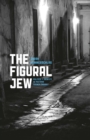 The Figural Jew : Politics and Identity in Postwar French Thought - Book