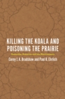 Killing the Koala and Poisoning the Prairie : Australia, America, and the Environment - Book